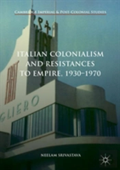Italian Colonialism And Resistances To Empire, 1930-1970