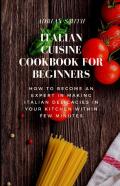 Italian Cuisine Cookbook For Beginners