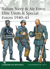 Italian Navy & Air Force Elite Units & Special Forces 1940â€“45