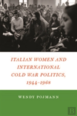 Bertrand.pt - Italian Women And International Cold War Politics, 1944-1968