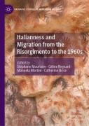 Italianness And Migration From The Risorgimento To The 1960s