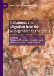 Italianness And Migration From The Risorgimento To The 1960s