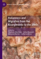 Italianness And Migration From The Risorgimento To The 1960s