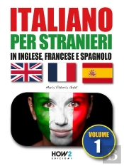 Italiano Per Stranieri In Inglese, Francese E Spagnolo (Volume 1)
