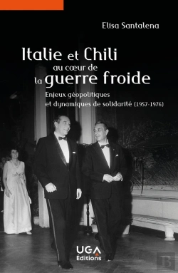 Bertrand.pt - Italie Et Chili Au Coeur De La Guerre Froide : Enjeux Géopolitiques Et Dynamiques De Solidarité (1957-1976)