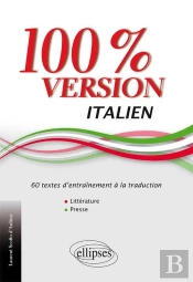 Italien. 100% Version. 60 Textes D'Entraînement À La Traduction. (Littérature Et Presse).