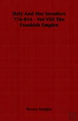 Bertrand.pt - Italy And Her Invaders 774-814 - Vol Viii The Frankish Empire
