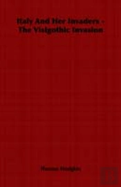 Italy And Her Invaders - The Visigothic Invasion