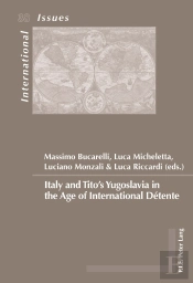 Italy And Titos Yugoslavia In The Age Of International Détente