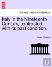 Italy In The Nineteenth Century, Contrasted With Its Past Condition.