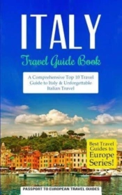 Italy: Travel Guide Book: A Comprehensiv