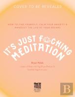Itâ€™S Just Fucking Meditation