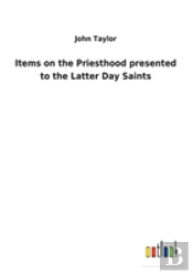 Items On The Priesthood Presented To The Latter Day Saints