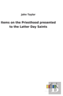 Items On The Priesthood Presented To The Latter Day Saints