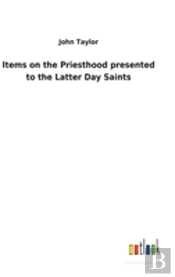 Items On The Priesthood Presented To The Latter Day Saints