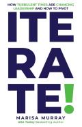 Iterate! How Turbulent Times Are Changing Leadership And How To Pivot