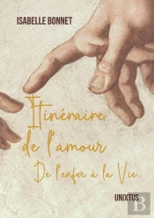 Itinéraire De L'Amour : De L'Enfer À La Vie