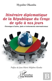 Itinéraire Diplomatique De La République Du Congo, De 1960 À Nos Jours ; Chronique D'Actes, Faits Et Événements Internationaux