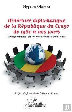 Bertrand.pt - Itinéraire Diplomatique De La République Du Congo, De 1960 À Nos Jours ; Chronique D'Actes, Faits Et Événements Internationaux