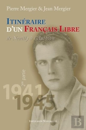 Itinéraire D'Un Français Libre De Neuilly À L'Authion Tome 2 ; 1941-1945