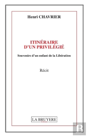 Itinéraire D'Un Privilégié ; Souvenirs D'Un Enfant De La Libération