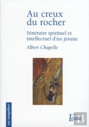 Itinéraire Spirituel Et Intellectuel D'Un Jésuite Tome 9 ; Au Creux Du Rocher