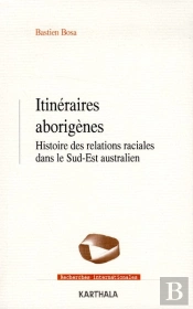 Itinéraires Aborigènes ; Histoire Des Relations Raciales Dans Le Sud-Est Australien