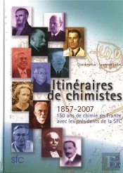 Itinéraires De Chimistes ; 1857-2007, 150 Ans De Chimie En France