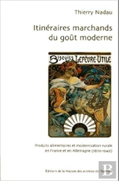 Itinéraires Marchands Du Goût Moderne : Produits Alimentaires Et Modernisation Rurale En France Et En Allemagne, 1870-1940