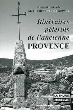 Bertrand.pt - Itineraires Pelerins De L'Ancienne Provence. La Sainte-Baume, Notre-Dame De Moustier, Notre-Dame De Laghet, Notre-Dame D