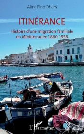 Itinérance ; Histoire D'Une Migration Familiale En Méditerranée 1860-1958