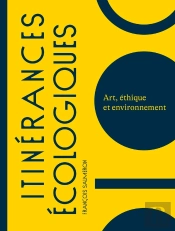 Itinérances Écologiques : Art, Éthique Et Environnement