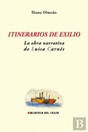 Itinerarios De Exilio: La Obra Narrativa De Luisa Carnés