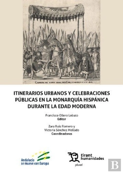 Bertrand.pt - Itinerarios Urbanos Y Celebraciones Publicas En La Monarquia Hispanica Durante L