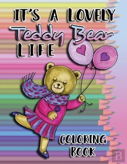 Bertrand.pt - It'S A Lovely Teddy Bear Life Coloring Book