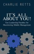 It'S All About You! 10 Leadership Parables For Maximizing Middle Management