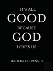 It'S All Good Because God Loves Us