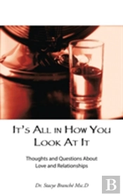 It'S All In How You Look At It: Thoughts And Questions About Love And Relationships