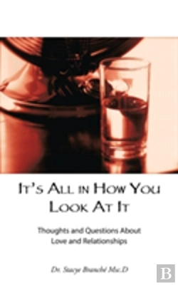 Bertrand.pt - It'S All In How You Look At It: Thoughts And Questions About Love And Relationships