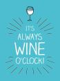 It'S Always Wine O'Clock