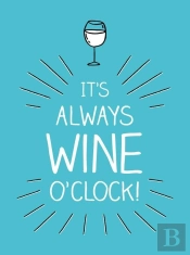 It'S Always Wine O'Clock