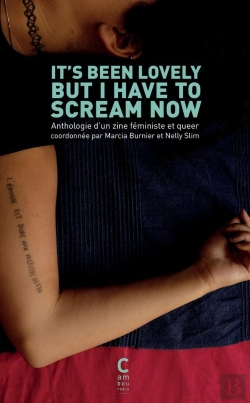 Bertrand.pt - It'S Been Lovely But I Have To Scream Now : Anthologie D'Une Zine Féministe Et Queer