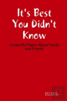 It'S Best You Didn'T Know: Unmerciful Poems About Family And Friends