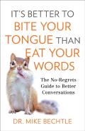 It`S Better To Bite Your Tongue Than Eat Your Wo Â€“ The Noâ€“Regrets Guide To Better Conversations