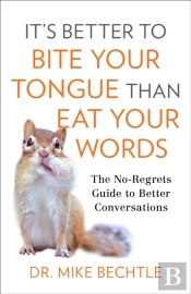 It`S Better To Bite Your Tongue Than Eat Your Wo Â€“ The Noâ€“Regrets Guide To Better Conversations