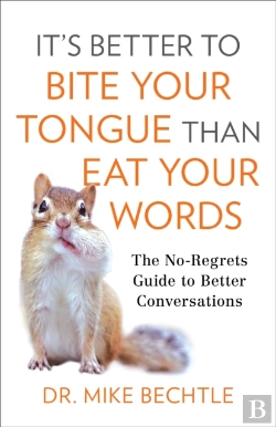 Bertrand.pt - It`S Better To Bite Your Tongue Than Eat Your Wo Â€“ The Noâ€“Regrets Guide To Better Conversations
