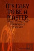 Its Easy To Be A Master, When You'Re Not Emotionally Involved