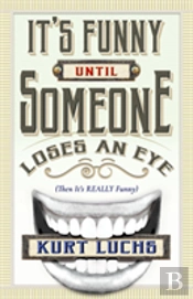 It'S Funny Until Someone Loses An Eye (Then Its Really Funny)