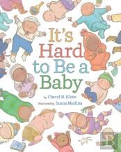 It'S Hard To Be A Baby