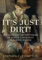 It'S Just Dirt! The Historic Art Potteries Of North Carolina'S Seagrove Region